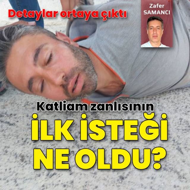 Katliam zanlısının ilk isteği ne oldu?