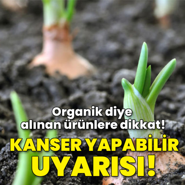 Organik diye alınan ürünlere dikkat! Kanser yapabilir uyarısı!