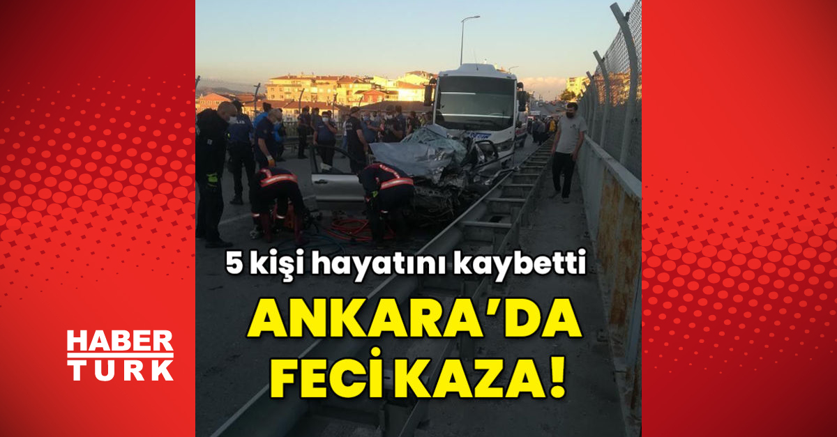 Ankara Da Iki Aracin Carpistigi Feci Kazada 5 Kisi Oldu Son Dakika Haberleri