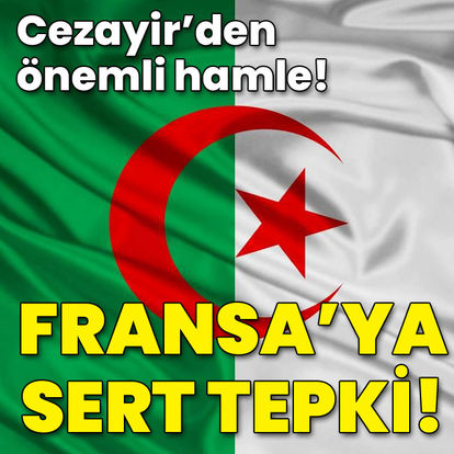 KRİZ PATLADI... Son dakika: Cezayir'den önemli hamle! Fransa'ya sert tepki! - Haberler