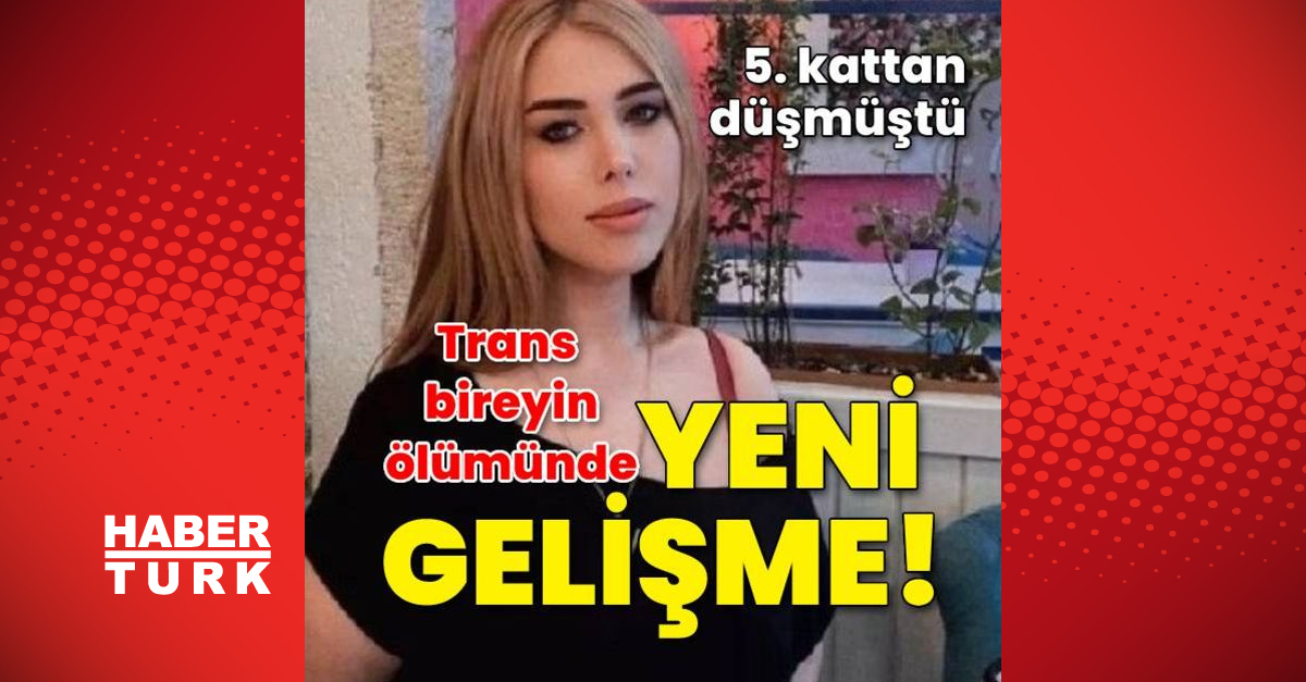 cinayet mi son dakika balkondan dusen trans bireyin olumunde flas gelisme son dakika haberleri