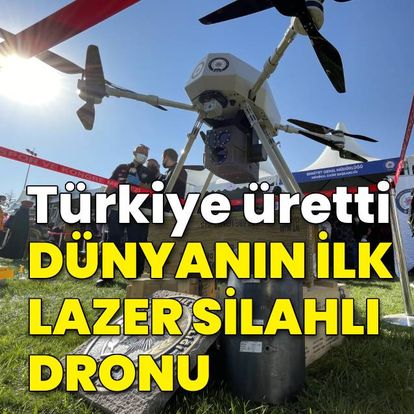 Türkiye üretti! Dünyanın ilk lazer silahlı dronu