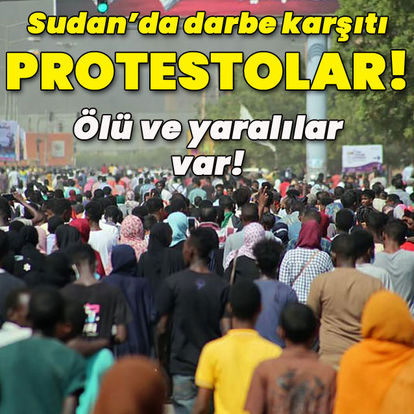 SON DAKİKA: Sudan'da darbe karşıtı protestolar: Ölü ve yaralılar var!