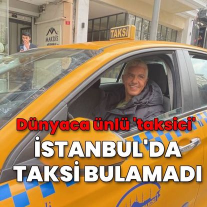 SON DAKİKA: Dünyaca ünlü 'taksici' İstanbul'da taksi bulamadı - Haberler