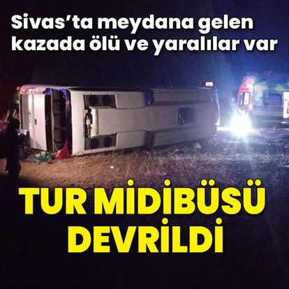 Sivas'ta tur midibüsü devrildi: Ölü ve yaralılar var
