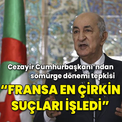 Cezayir Cumhurbaşkanı Tebbun'dan Fransa'ya sömürge tepkisi: 