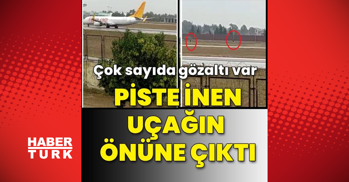 At Adana Airport, a group appeared in front of the plane that had landed on the runway;  there are many arrests