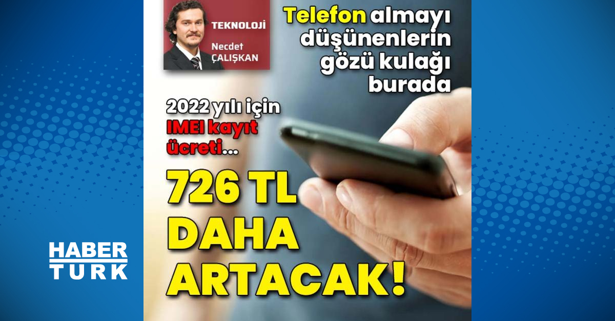 imei kayit ucreti 2022 rakami belli oldu haberler