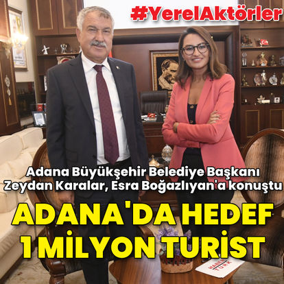 Adana artık turizm kenti; hedef 1 milyon turist