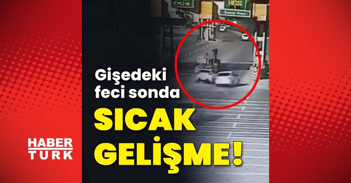 son dakika gisedeki feci sonda sicak gelisme son dakika haberleri