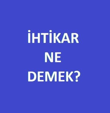 İhtikar ne demek?