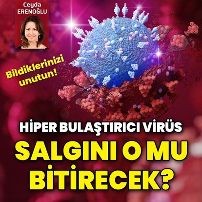 Hiper bulaştırıcı virüs! Salgını o mu bitirecek?