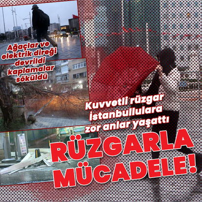 İstanbul kuvvetli rüzgara teslim! 