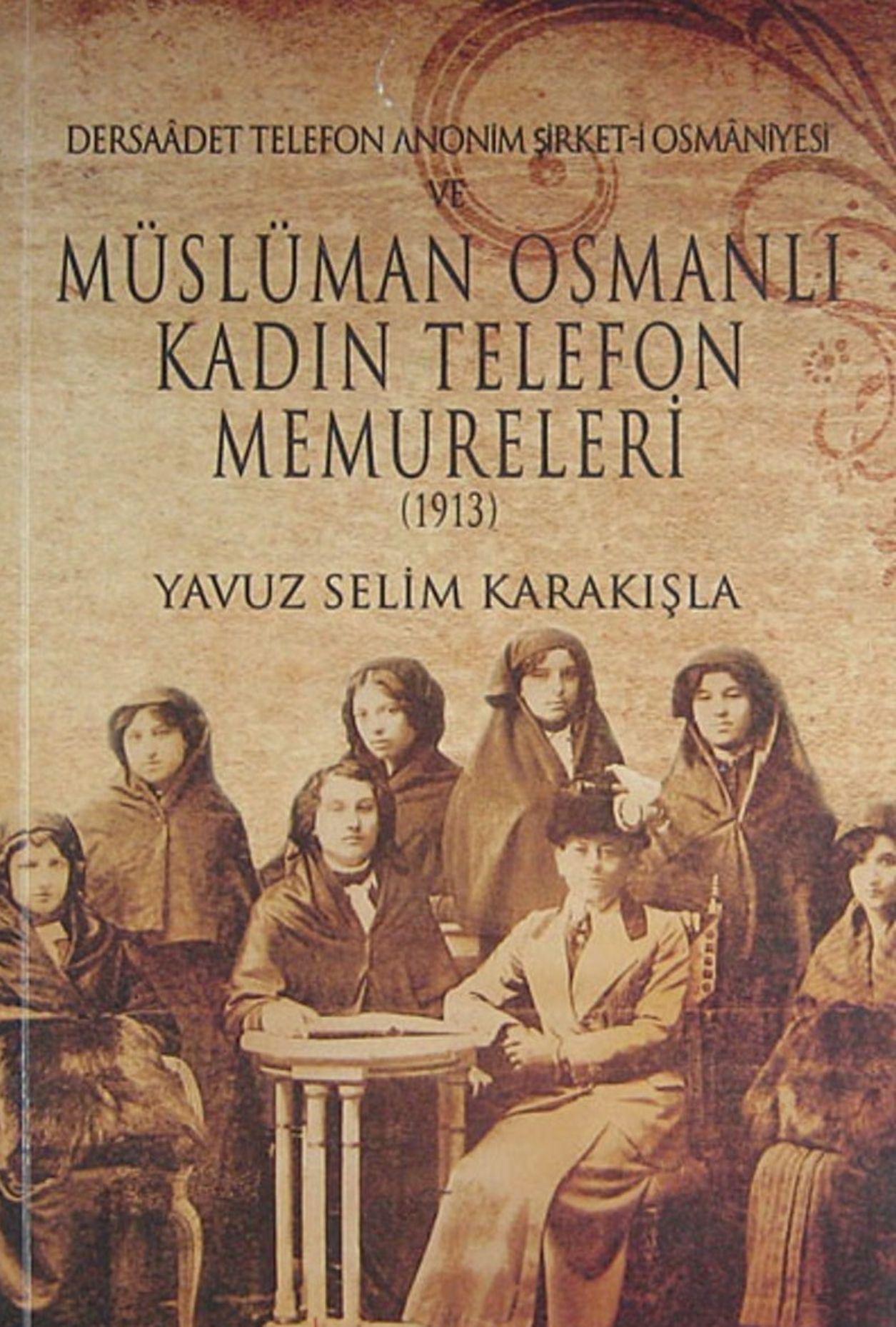 Dersaadet Telefon Anonim Şirket-i Osmaniyesi'nde çalışan Türk kadınları Yavuz Selim Karakışla tarafından kitaplaştırıldı.