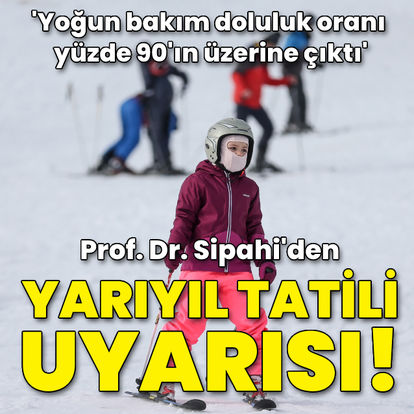 Prof. Dr. Sipahi'den yarıyıl tatili uyarısı!