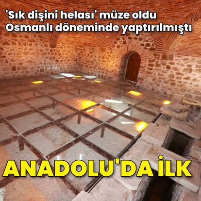 'Sık dişini helası' müze oldu... Anadolu'da ilk!