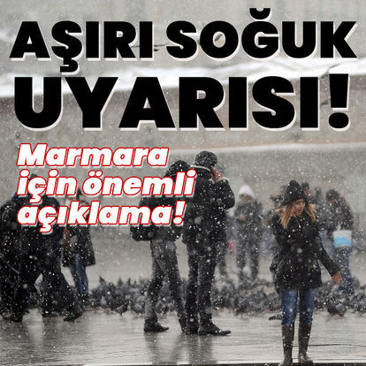 Marmara için aşırı soğuk uyarısı!