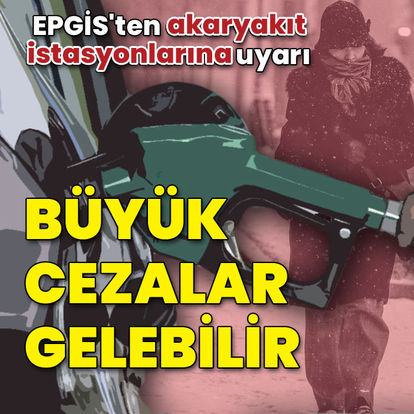 EPGİS'ten akaryakıt istasyonlarına uyarı
