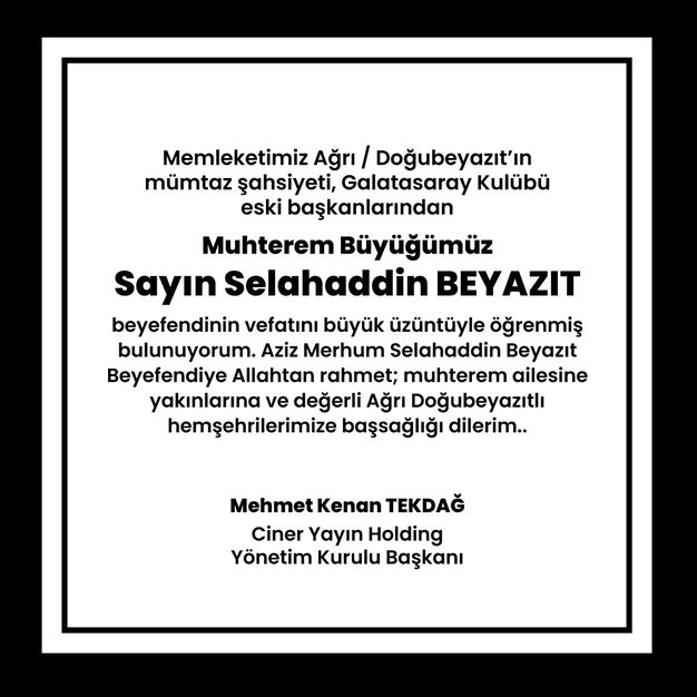 Ciner Yayın Holding Yönetim Kurulu Başkanı Mehmet Kenan Tekdağ da Beyazıt’ın vefatı sonrası bir başsağlığı mesajı yayınladı:  “Memleketimiz Ağrı / Doğubeyazıt’ın mümtaz şahsiyeti, Galatasaray Kulübü eski başkanlarından Muhterem Büyüğümüz Sayın Selahaddin Beyazıt beyefendinin vefatını büyük üzüntüyle öğrenmiş bulunuyorum. Aziz Merhum Selahaddin Beyazıt Beyefendiye Allahtan rahmet; muhterem ailesine yakınlarına ve değerli Ağrı Doğubeyazıtlı hemşehrilerimize başsağlığı dilerim…”