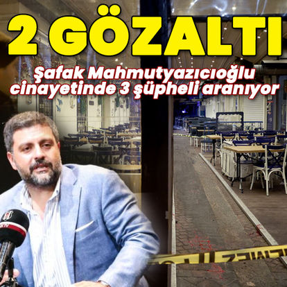 Şafak Mahmutyazıcıoğlu cinayetinde 2 katil zanlısı yakalandı!