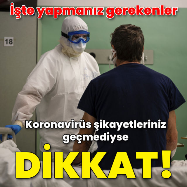 Koronavirüs şikayetleriniz geçmediyse dikkat!