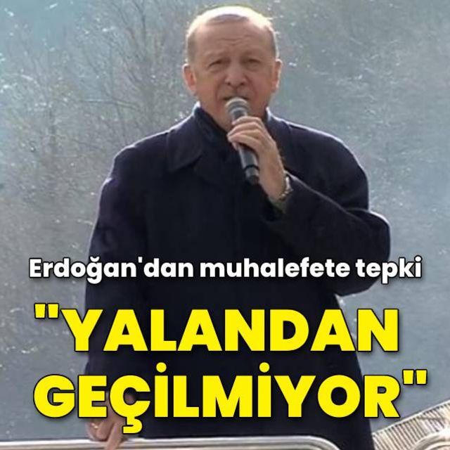 Cumhurbaşkanı Erdoğan'dan muhalefete: Yalandan geçilmiyor
