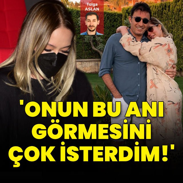 Onun bu anı görmesini çok isterdim!