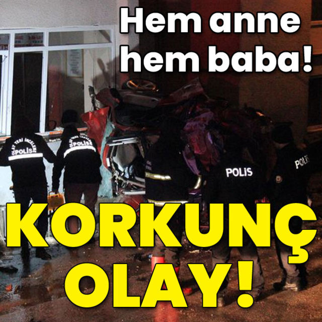 Hem anne hem baba! Korkunç olay!