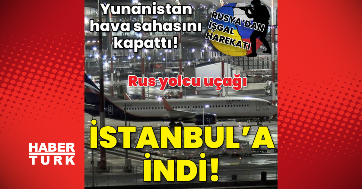 Τελευταία στιγμή: Κλειστός ο ελληνικός εναέριος χώρος!  Ρωσικό αεροπλάνο προσγειώθηκε στην Κωνσταντινούπολη