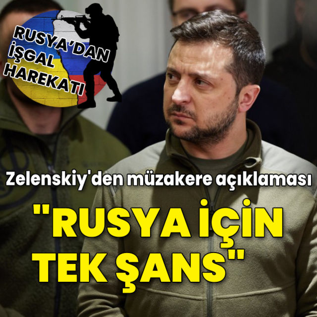 Zelenskiy'den müzakere açıklaması: "Rusya için tek şans"