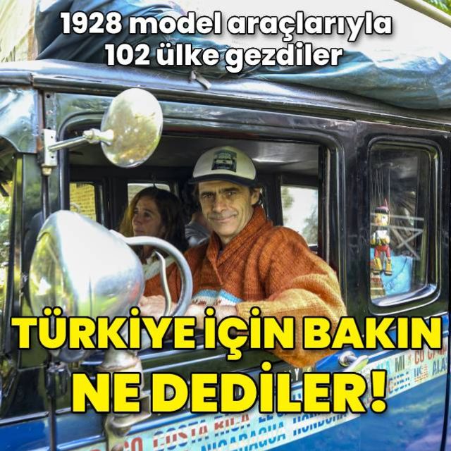 1928 model araçlarıyla 102 ülke gezdiler! Türkiye için ne dediler?