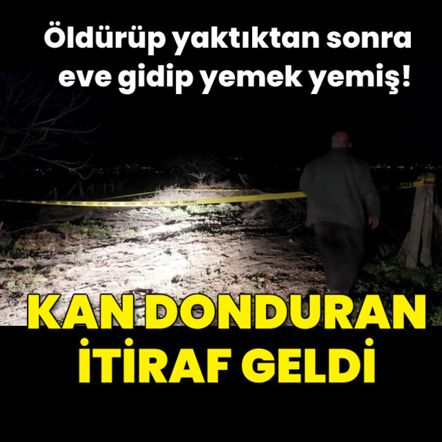 Öldürdükten sonra eve dönüp, yemek yemiş!
