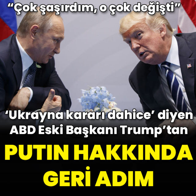 Trumptan Putin konusunda geri adım: O çok değişti