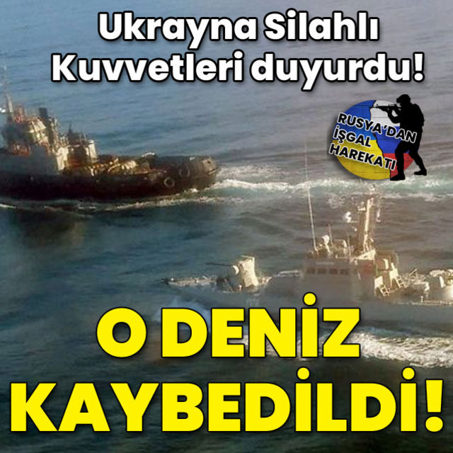 Ukrayna Silahlı Kuvvetleri açıkladı! O deniz kaybedildi!