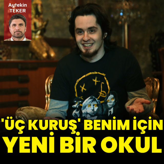 Alişan Uğur: Üç Kuruş benim için yeni bir okul