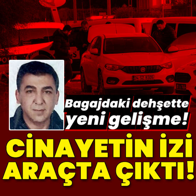 Bagajdaki dehşette cinayetin izi araçta çıktı!