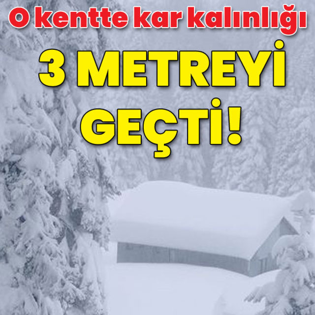 O kentte kar kalınlığı 3 metreyi geçti!