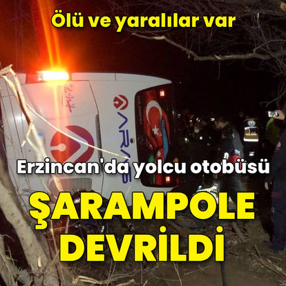 Erzincan'da yolcu otobüsü devrildi: Ölü ve yaralılar var