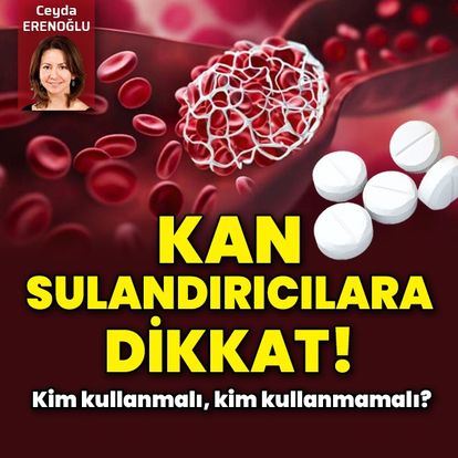 Kan sulandırıcılara dikkat! Kimler kan sulandırıcı kullanmalı?