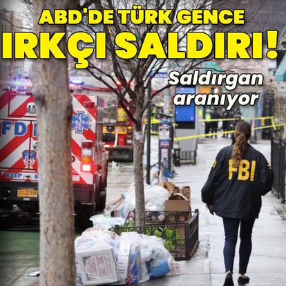 Son dakika: ABD New York'ta Türk gence ırkçı saldırı
