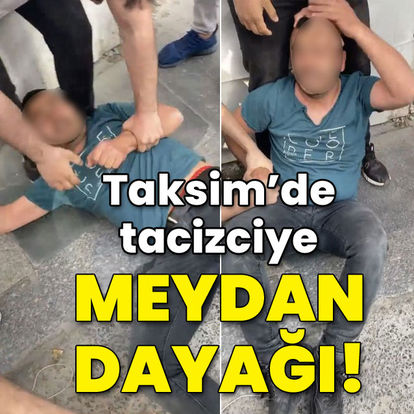 Taksim'de tacizciye feci dayak!