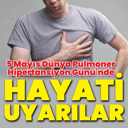 Son dakika: 5 Mayıs Dünya Pulmoner Hipertansiyon Günü'nde hayati uyarılar!