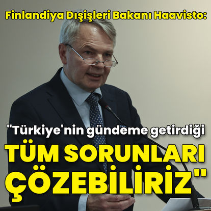Finlandiya Dışişleri Bakanı'ndan Türkiye açıklaması