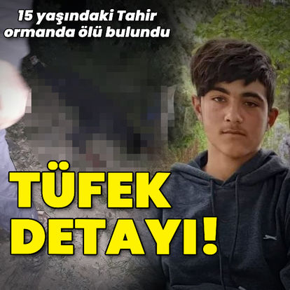 Tüfek detayı! 15 yaşındaki Tahir ölü bulundu
