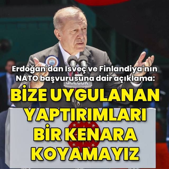 Erdoğan: İsveçin yaptırımlarını bir kenara koyamayız