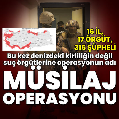 16 ilde organize suç örgütlerine Müsilaj Operasyonu!