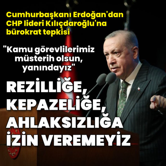Cumhurbaşkanı Erdoğandan Kılıçdaroğluna bürokrat tepkisi