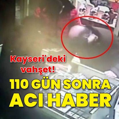 Kayseri'deki vahşette 110 gün sonra acı haber!