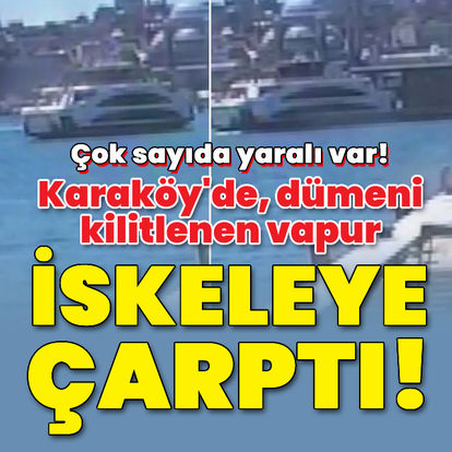 Karaköy'de, dümeni kilitlenen vapur iskeleye çarptı!