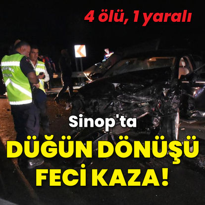 Sinop'ta düğün dönüşü feci kaza: 4 ölü, 1 yaralı